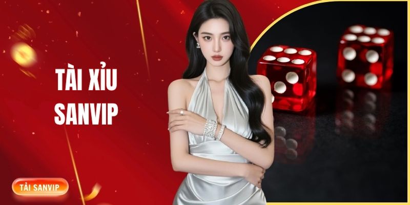Tài Xỉu SANVIP là gì